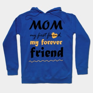 Mom, my first friend, my forever friend Hoodie